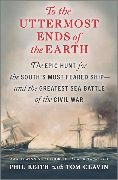 To the Uttermost Ends of the Earth: The Epic Hunt for the South's Most Feared Ship―and the Greatest Sea Battle of the Civil War cover