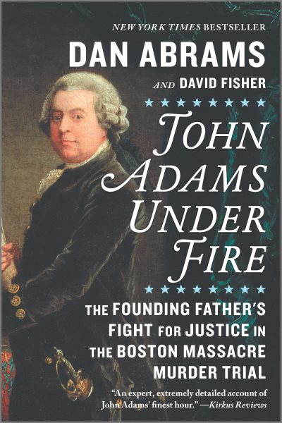 John Adams Under Fire: The Founding Father's Fight for Justice in the Boston Massacre Murder Trial cover