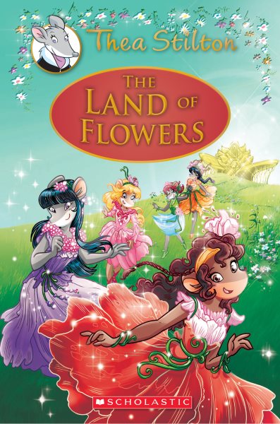 The Land of Flowers (Thea Stilton: Special Edition #6): A Geronimo Stilton Adventure (6) cover