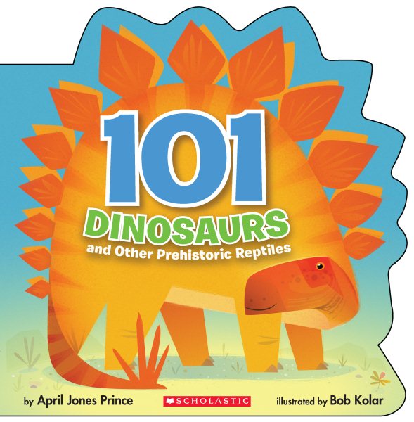 101 Dinosaurs: And Other Prehistoric Reptiles: And Other Prehistoric Reptiles cover