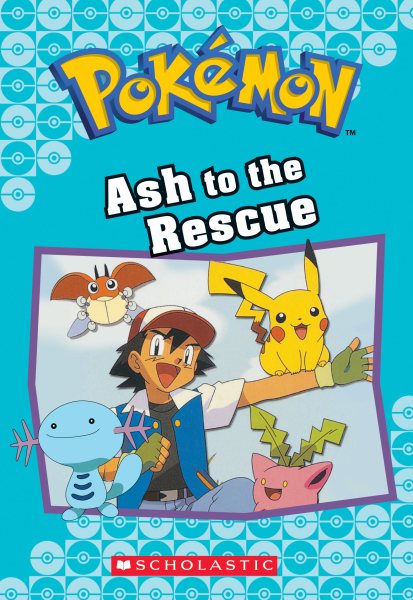 Ash to the Rescue (Pokémon Classic Chapter Book #15) (23) (Pokémon Chapter Books) cover
