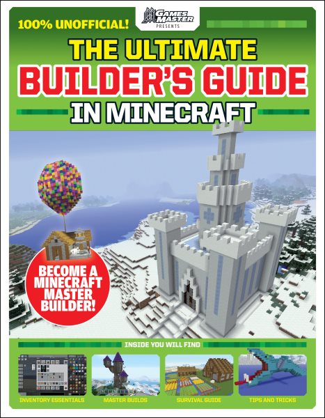 GamesMasters Presents: The Ultimate Minecraft Builder's Guide (Media tie-in) cover