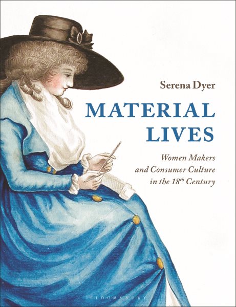 Material Lives: Women Makers and Consumer Culture in the 18th Century cover
