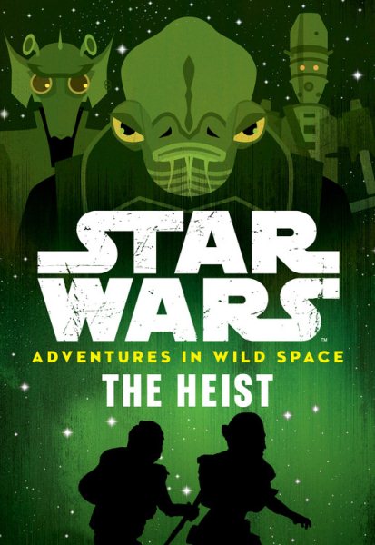 Star Wars The Heist (Star Wars: Adventures in Wild Space) cover