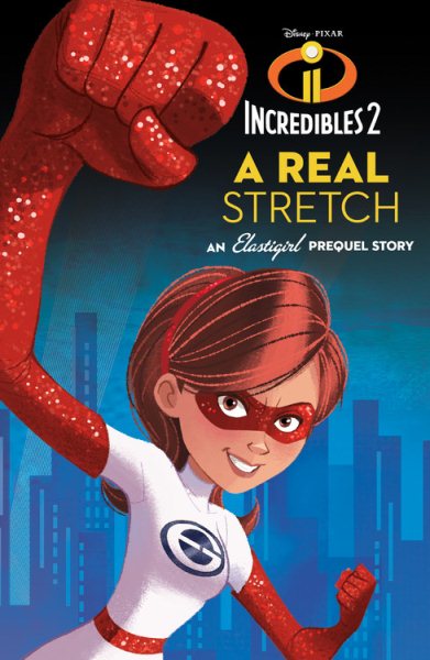 Incredibles 2: A Real Stretch: An Elastigirl Prequel Story (Disney Pixar Incredibles 2) cover