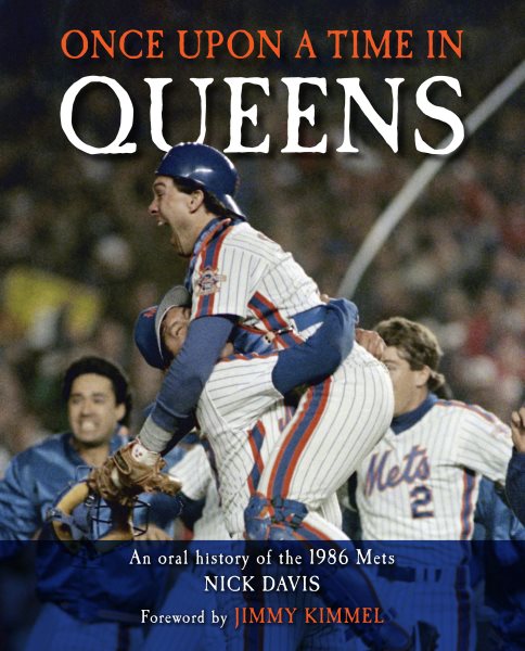 Once Upon a Time in Queens: An Oral History of the 1986 Mets cover