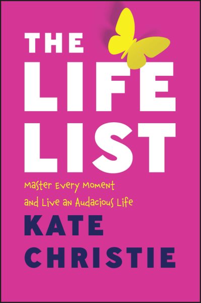 The Life List: Master Every Moment and Live an Audacious Life