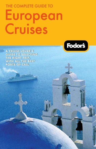 Fodor's The Complete Guide to European Cruises (Travel Guide) cover