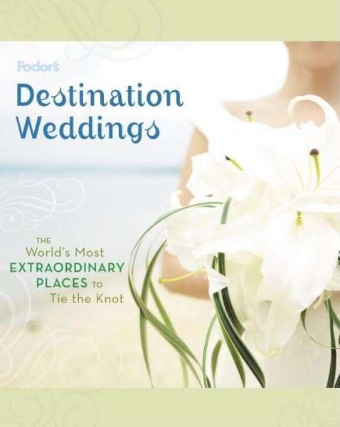 Fodor's Destination Weddings: The World's Most Extraordinary Places to Tie the Knot (Special-Interest Titles) cover