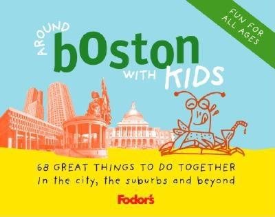 Fodor's Around Boston with Kids, 2nd Edition: 68 Great Things to Do Together (Travel Guide) cover
