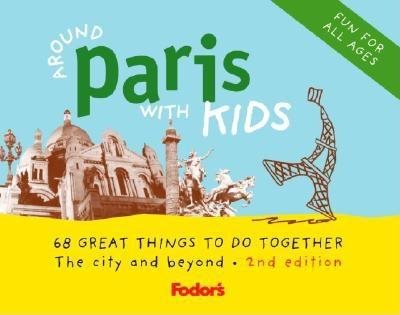 Fodor's Around Paris with Kids, 2nd Edition: 68 Great Things to Do Together (Travel Guide) cover