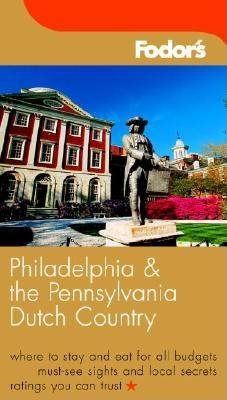 Fodor's Philadelphia and the Pennsylvania Dutch Country, 13th Edition (Travel Guide) cover