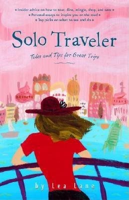 Solo Traveler: Tales and Tips for Great Trips, 1st Edition (Travel Guide) cover