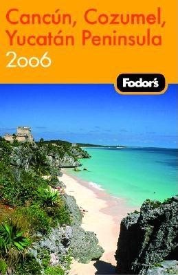 Fodor's Cancun, Cozumel, Yucatan Peninsula 2006 (Travel Guide) cover