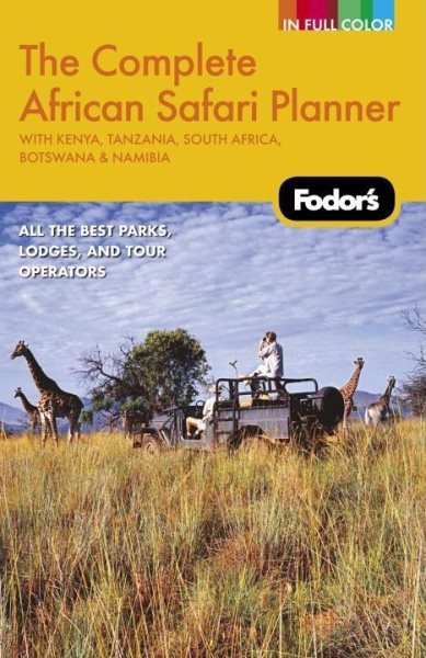 Fodor's The Complete African Safari Planner, 1st Edition: With Botswana, Kenya, Namibia, South Africa & Tanzania (Full-color Travel Guide) cover