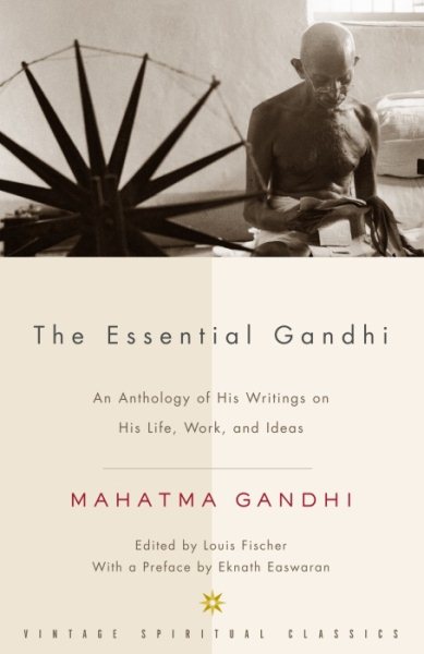 The Essential Gandhi: An Anthology of His Writings on His Life, Work, and Ideas cover
