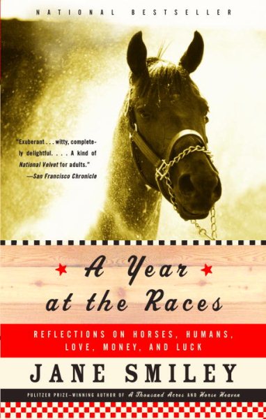 A Year at the Races: Reflections on Horses, Humans, Love, Money, and Luck cover