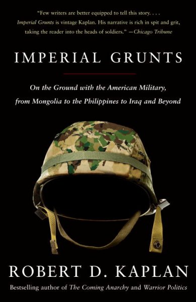 Imperial Grunts: On the Ground with the American Military, from Mongolia to the Philippines to Iraq and Beyond cover