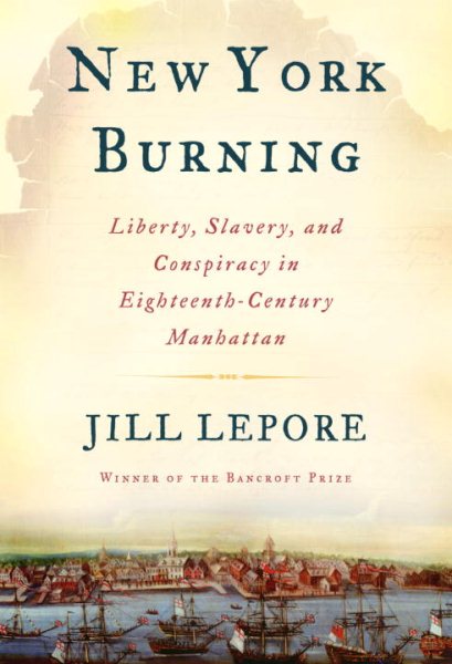 New York Burning: Liberty, Slavery, and Conspiracy in Eighteenth-Century Manhattan cover