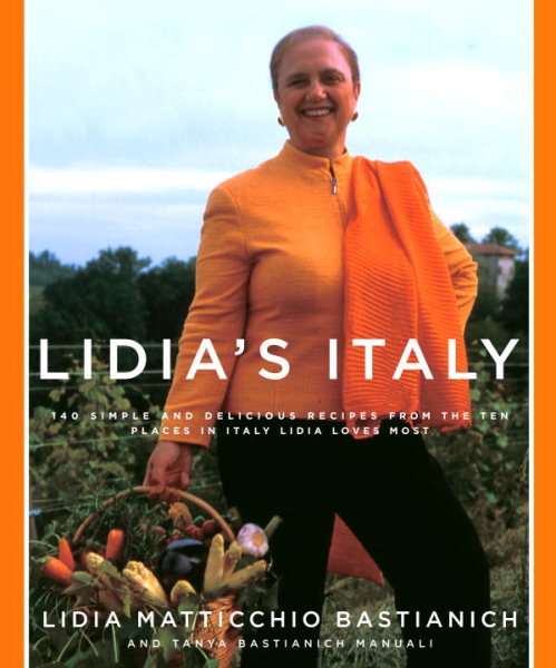 Lidia's Italy: 140 Simple and Delicious Recipes from the Ten Places in Italy Lidia Loves Most cover