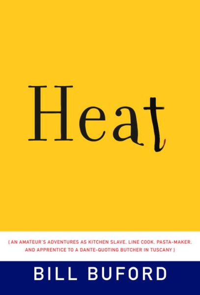 Heat: An Amateur's Adventures as Kitchen Slave, Line Cook, Pasta-Maker, and Apprentice to a Dante-Quoting Butcher in Tuscany cover