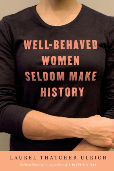 Well-Behaved Women Seldom Make History cover
