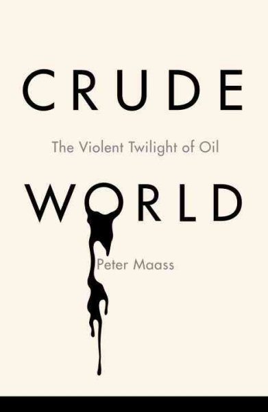 Crude World: The Violent Twilight of Oil cover