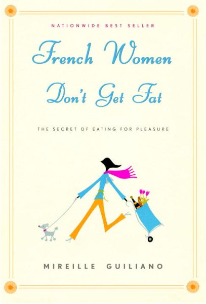 French Women Don't Get Fat: The Secret of Eating for Pleasure cover