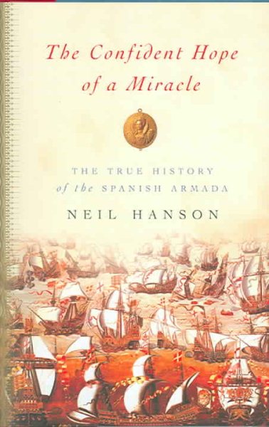 The Confident Hope of a Miracle: The True History of the Spanish Armada cover