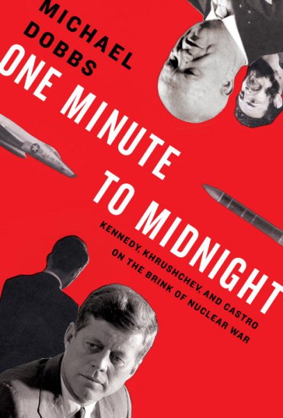 One Minute to Midnight: Kennedy, Khrushchev, and Castro on the Brink of Nuclear War cover