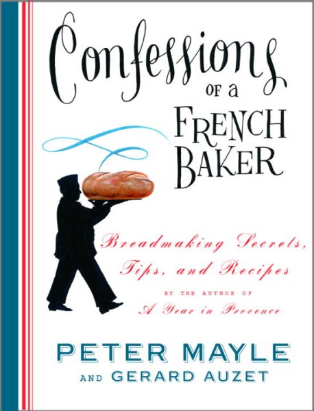 Confessions of a French Baker: Breadmaking Secrets, Tips, and Recipes cover