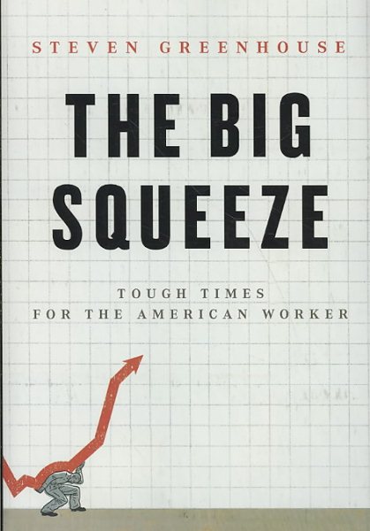 The Big Squeeze: Tough Times for the American Worker cover