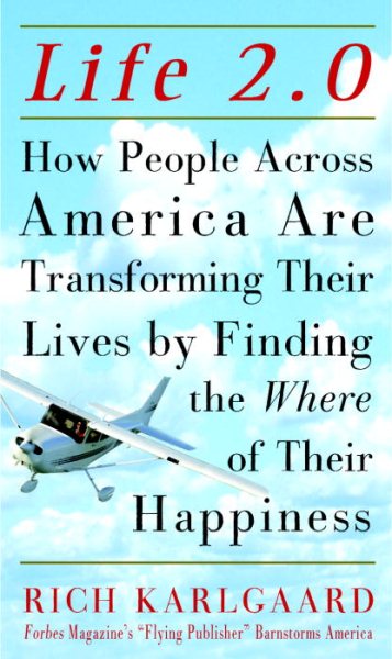 Life 2.0 : How People Across America Are Transforming Their Lives by Finding the Where of Their Happiness