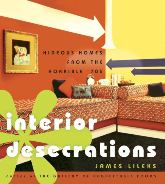 Interior Desecrations: Hideous Homes from the Horrible '70s cover