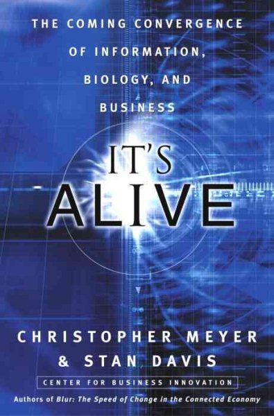 It's Alive: The Coming Convergence of Information, Biology, and Business cover