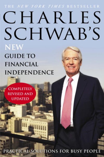 Charles Schwab's New Guide to Financial Independence Completely Revised and Updated : Practical Solutions for Busy People cover