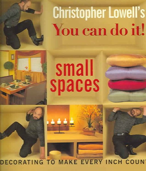 Christopher Lowell's You Can Do It! Small Spaces: Decorating to Make Every Inch Count cover