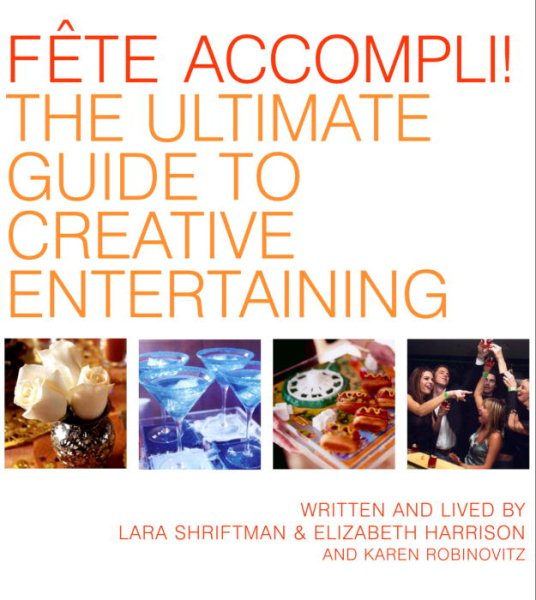 Fete Accompli!: The Ultimate Guide To Creative Entertaining