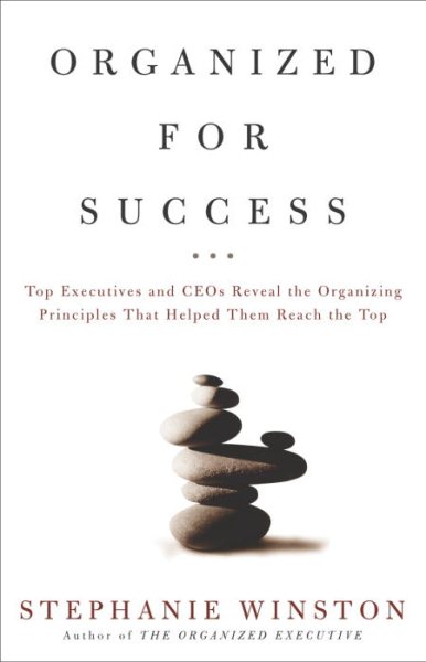 Organized for Success : Top Executives and CEOs Reveal the Organizing Principles That Helped Them Reach the Top cover