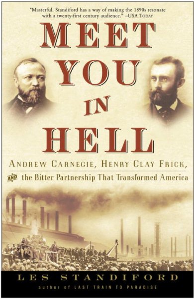 Meet You in Hell: Andrew Carnegie, Henry Clay Frick, and the Bitter Partnership That Changed America