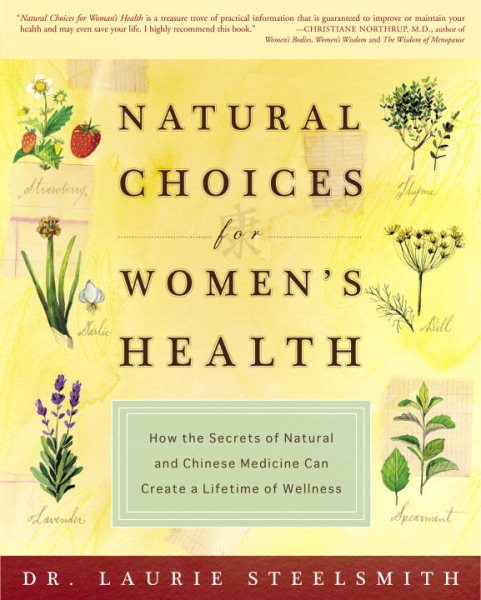 Natural Choices for Women's Health: How the Secrets of Natural and Chinese Medicine Can Create a Lifetime of Wellness cover