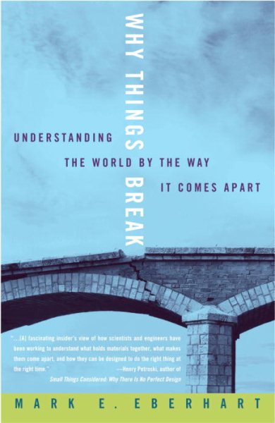 Why Things Break: Understanding the World By the Way It Comes Apart cover