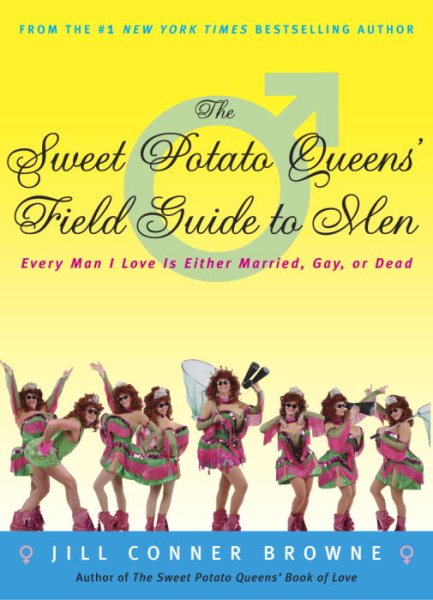 The Sweet Potato Queens' Field Guide to Men: Every Man I Love Is Either Married, Gay, or Dead cover
