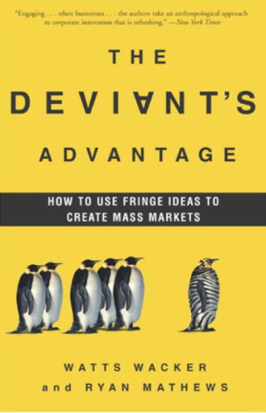 The Deviant's Advantage: How to Use Fringe Ideas to Create Mass Markets cover