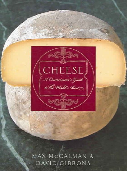 Cheese: A Connoisseur's Guide to the World's Best cover