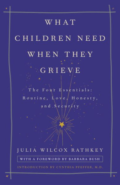 What Children Need When They Grieve: The Four Essentials: Routine, Love, Honesty, and Security cover