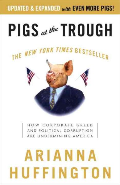 Pigs at the Trough: How Corporate Greed and Political Corruption Are Undermining America cover