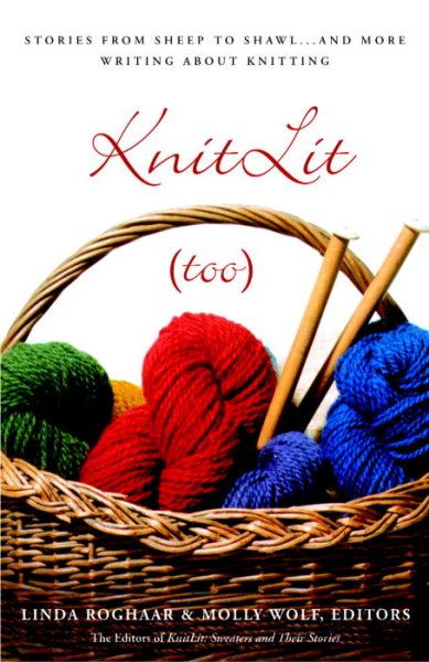 KnitLit (too): Stories from Sheep to Shawl . . . and More Writing About Knitting cover