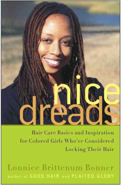 Nice Dreads: Hair Care Basics and Inspiration for Colored Girls Who've Considered Locking Their Hair cover