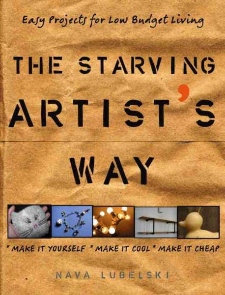 The Starving Artist's Way: Easy Projects for Low-Budget Living cover